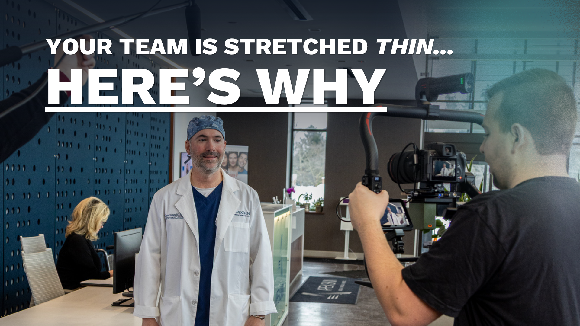 Blog cover: Better partners instead of more people Your team is stretched thin, here's why: a Double Take Video camera operator filming a doctor in a clinic lobby